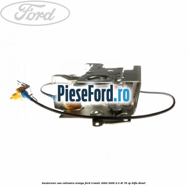 Incuietoare usa culisanta stanga Ford Transit 2000-2006 2.0 DI 75 cp D3FA diesel