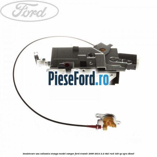 Incuietoare usa culisanta stanga model camper Ford Transit 2006-2014 2.2 TDCi RWD 125 cp CYRA diesel