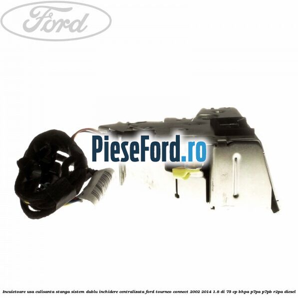 Incuietoare usa culisanta stanga sistem dublu inchidere centralizata Ford Tourneo Connect 2002-2014 1.8 Di 75 cp BHPA, P7PA, P7PB, R2PA diesel