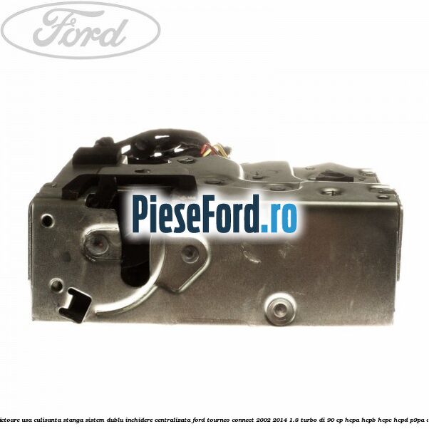Incuietoare usa culisanta stanga sistem dublu inchidere centralizata Ford Tourneo Connect 2002-2014 1.8 Turbo Di 90 cp HCPA, HCPB, HCPC, HCPD, P9PA diesel