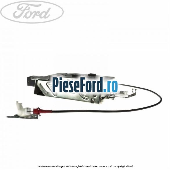 Incuietoare usa dreapta culisanta Ford Transit 2000-2006 2.0 DI 75 cp D3FA diesel