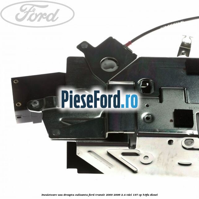 Incuietoare usa dreapta culisanta Ford Transit 2000-2006 2.4 TDCi 137 cp H9FA diesel