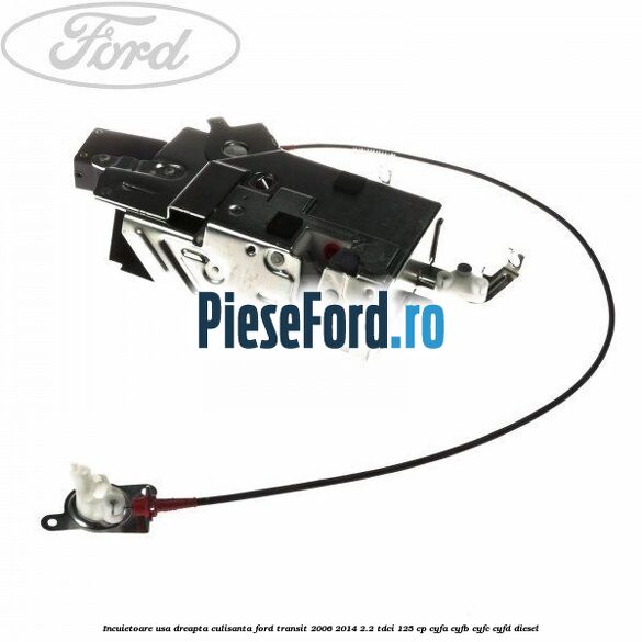 Incuietoare usa dreapta culisanta Ford Transit 2006-2014 2.2 TDCi 125 cp CYFA, CYFB, CYFC, CYFD diesel