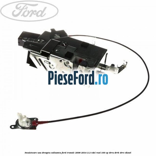 Incuietoare usa dreapta culisanta Ford Transit 2006-2014 2.2 TDCi RWD 100 cp DRRA, DRRB, DRRC diesel
