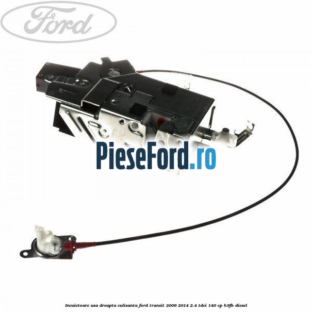 Incuietoare usa dreapta culisanta Ford Transit 2006-2014 2.4 TDCi 140 cp H9FB diesel