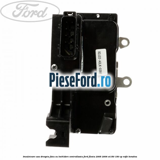 Incuietoare usa dreapta fata cu inchidere centralizata Ford Fiesta 2005-2008 ST150 150 cp N4JB benzina