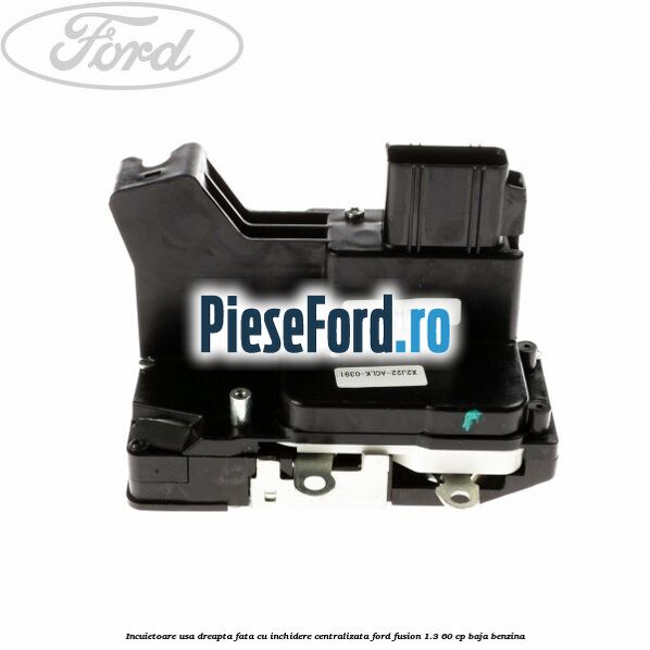 Incuietoare usa dreapta fata cu inchidere centralizata Ford Fusion 1.3 60 cp Incuietoare usa dreapta fata cu inchidere centralizata Ford Fusion 1.3 60 cp BAJA benzina