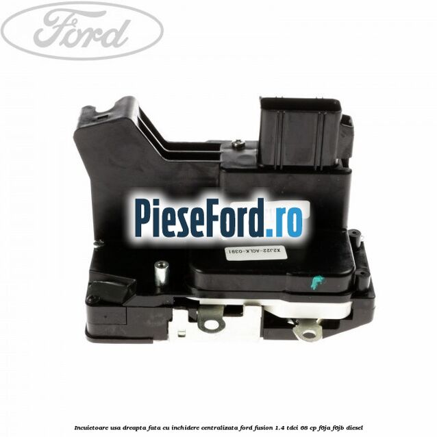 Incuietoare usa dreapta fata cu inchidere centralizata Ford Fusion 1.4 TDCi 68 cp Incuietoare usa dreapta fata cu inchidere centralizata Ford Fusion 1.4 TDCi 68 cp F6JA, F6JB diesel