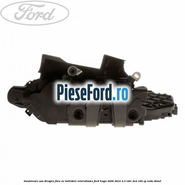 Incuietoare usa dreapta fata cu inchidere centralizata Ford Kuga 2008-2012 2.0 TDCI 4x4 163 cp TXDA diesel