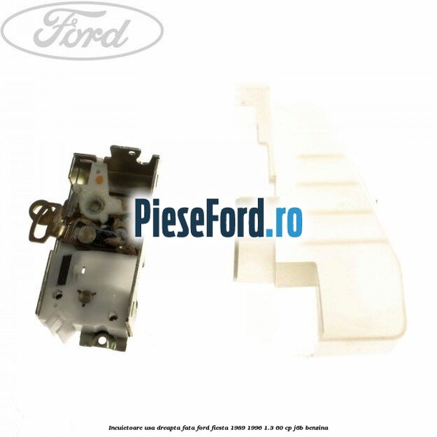 Incuietoare usa dreapta fata Ford Fiesta 1989-1996 1.3 60 cp J6B benzina
