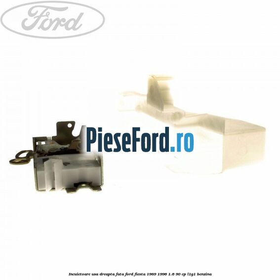 Incuietoare usa dreapta fata Ford Fiesta 1989-1996 1.6 90 cp L1G1 benzina