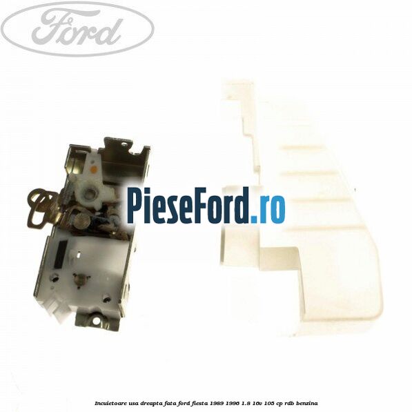 Incuietoare usa dreapta fata Ford Fiesta 1989-1996 1.8 16V 105 cp RDB benzina
