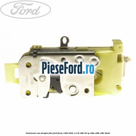 Incuietoare usa dreapta fata Ford Focus 1998-2004 1.8 DI/TDDi 90 cp C9DA, C9DB, C9DC diesel