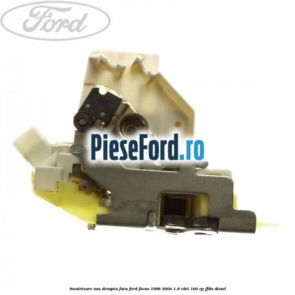 Incuietoare usa dreapta fata Ford Focus 1998-2004 1.8 TDCi 100 cp Incuietoare usa dreapta fata Ford Focus 1998-2004 1.8 TDCi 100 cp FFDA diesel