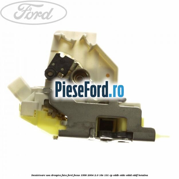 Incuietoare usa dreapta fata Ford Focus 1998-2004 2.0 16V 131 cp Incuietoare usa dreapta fata Ford Focus 1998-2004 2.0 16V 131 cp EDDB, EDDC, EDDD, EDDF benzina