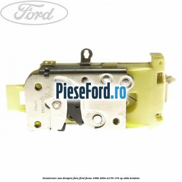 Incuietoare usa dreapta fata Ford Focus 1998-2004 ST170 173 cp Incuietoare usa dreapta fata Ford Focus 1998-2004 ST170 173 cp ALDA benzina