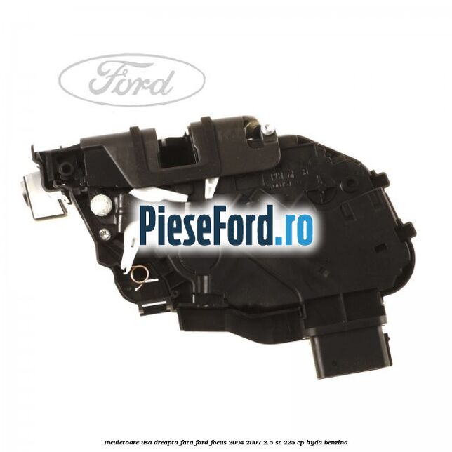 Incuietoare usa dreapta fata Ford Focus 2004-2007 2.5 ST 225 cp HYDA benzina