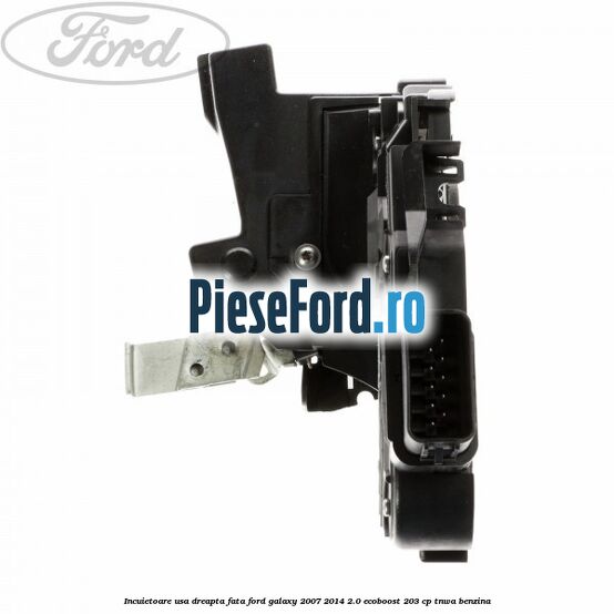 Incuietoare usa dreapta fata Ford Galaxy 2007-2014 2.0 EcoBoost 203 cp TNWA benzina