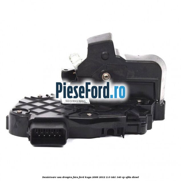 Incuietoare usa dreapta fata Ford Kuga 2008-2012 2.0 TDCI 140 cp UFDA diesel
