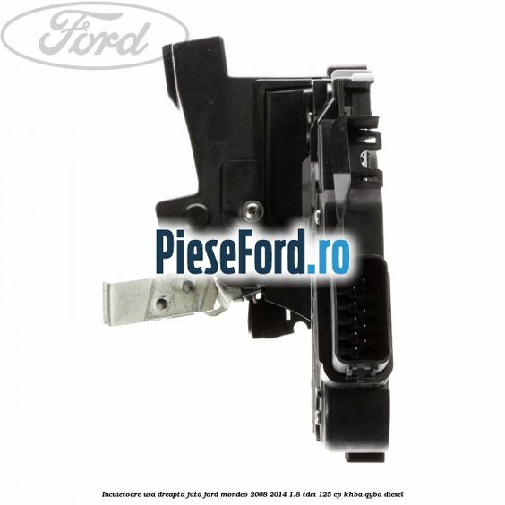 Incuietoare usa dreapta fata Ford Mondeo 2008-2014 1.8 TDCi 125 cp KHBA, QYBA diesel
