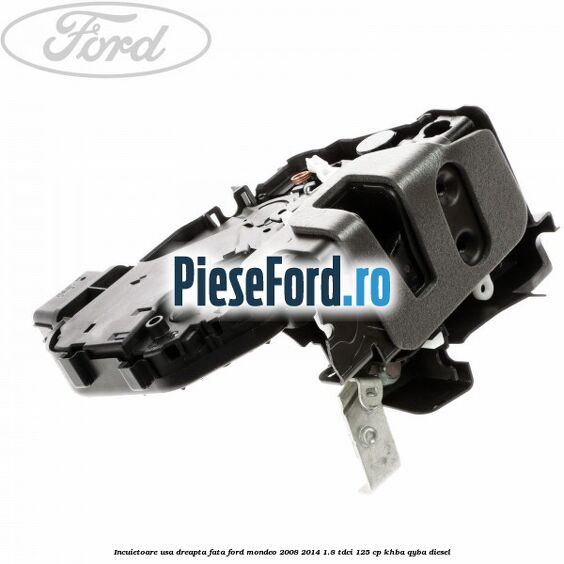 Incuietoare usa dreapta fata Ford Mondeo 2008-2014 1.8 TDCi 125 cp KHBA, QYBA diesel