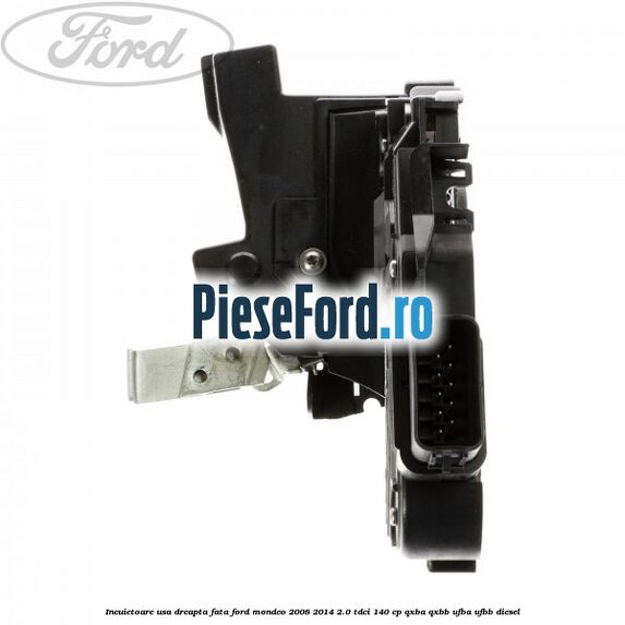 Incuietoare usa dreapta fata Ford Mondeo 2008-2014 2.0 TDCi 140 cp QXBA, QXBB, UFBA, UFBB diesel