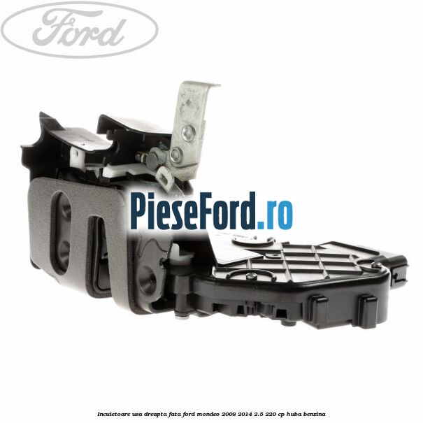 Incuietoare usa dreapta fata Ford Mondeo 2008-2014 2.5 220 cp Incuietoare usa dreapta fata Ford Mondeo 2008-2014 2.5 220 cp HUBA benzina