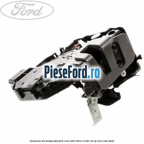 Incuietoare usa dreapta fata Ford S-Max 2007-2014 1.6 TDCi 115 cp Incuietoare usa dreapta fata Ford S-Max 2007-2014 1.6 TDCi 115 cp T1WA, T1WB diesel