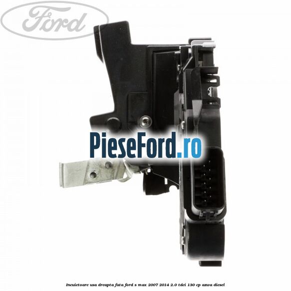 Incuietoare usa dreapta fata Ford S-Max 2007-2014 2.0 TDCi 130 cp AZWA diesel
