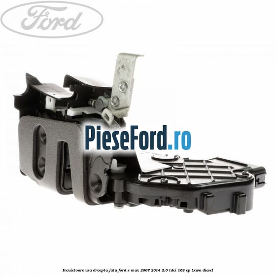 Incuietoare usa dreapta fata Ford S-Max 2007-2014 2.0 TDCi 163 cp TXWA diesel
