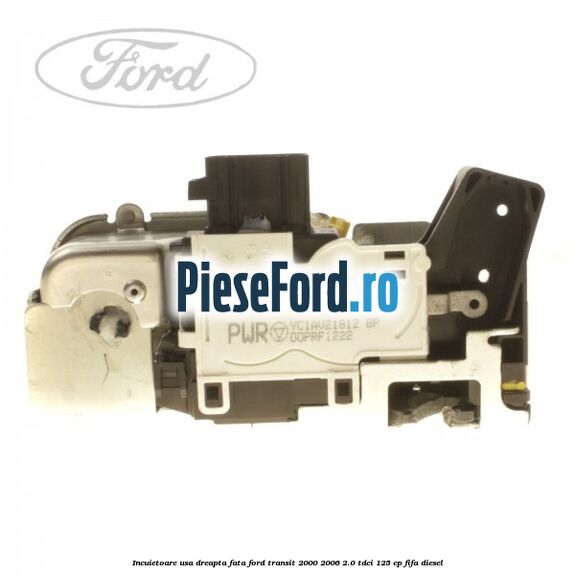 Incuietoare usa dreapta fata Ford Transit 2000-2006 2.0 TDCi 125 cp Incuietoare usa dreapta fata Ford Transit 2000-2006 2.0 TDCi 125 cp FIFA diesel