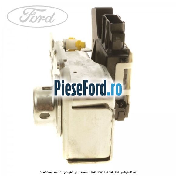 Incuietoare usa dreapta fata Ford Transit 2000-2006 2.4 TDdi 120 cp D4FA diesel