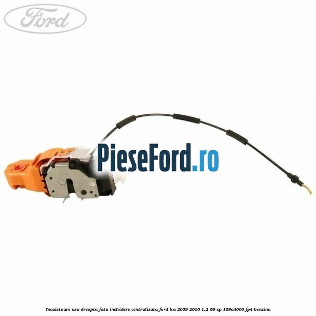 Incuietoare usa dreapta fata inchidere centralizata Ford Ka 2009-2016 1.2 69 cp 169A4000, FP4 benzina