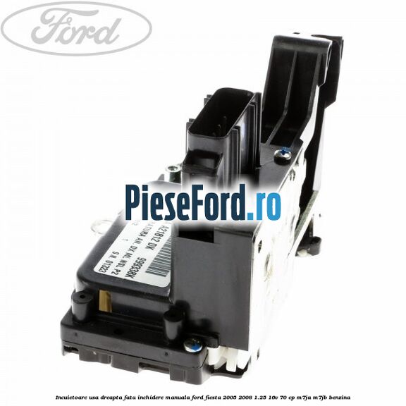 Incuietoare usa dreapta fata inchidere manuala Ford Fiesta 2005-2008 1.25 16V 70 cp Incuietoare usa dreapta fata inchidere manuala Ford Fiesta 2005-2008 1.25 16V 70 cp M7JA, M7JB benzina