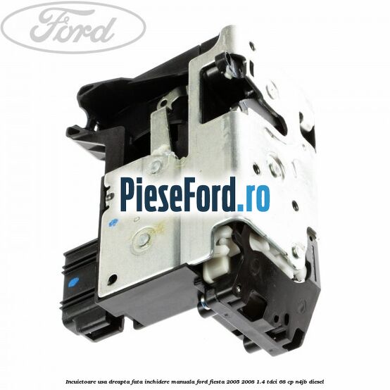 Incuietoare usa dreapta fata inchidere manuala Ford Fiesta 2005-2008 1.4 TDCi 68 cp N4JB diesel