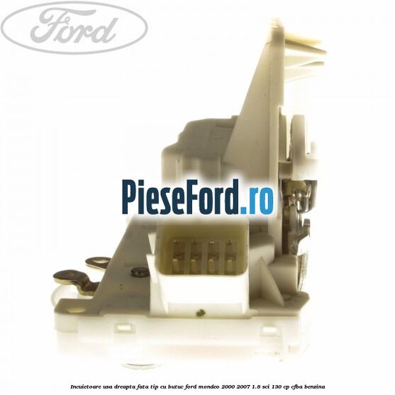 Incuietoare usa dreapta fata tip cu butuc Ford Mondeo 2000-2007 1.8 SCi 130 cp CFBA benzina