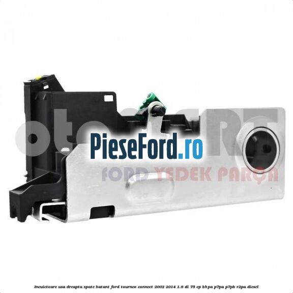 Incuietoare usa dreapta spate batant Ford Tourneo Connect 2002-2014 1.8 Di 75 cp BHPA, P7PA, P7PB, R2PA diesel