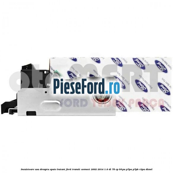 Incuietoare usa dreapta spate batant Ford Transit Connect 2002-2014 1.8 Di 75 cp BHPA, P7PA, P7PB, R2PA diesel
