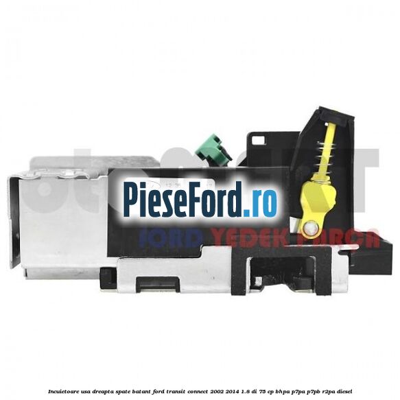 Incuietoare usa dreapta spate batant Ford Transit Connect 2002-2014 1.8 Di 75 cp BHPA, P7PA, P7PB, R2PA diesel