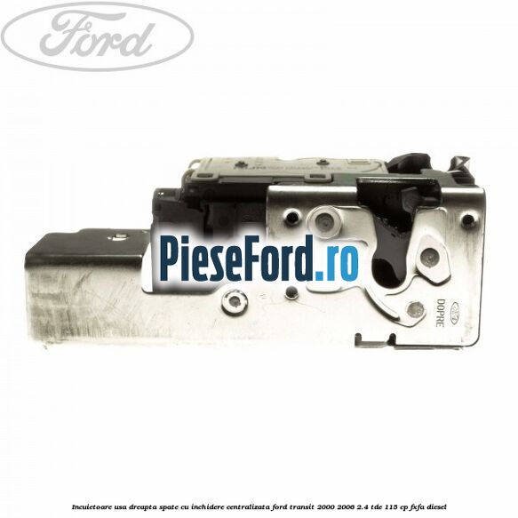 Incuietoare usa dreapta spate cu inchidere centralizata Ford Transit 2000-2006 2.4 TDE 115 cp FXFA diesel
