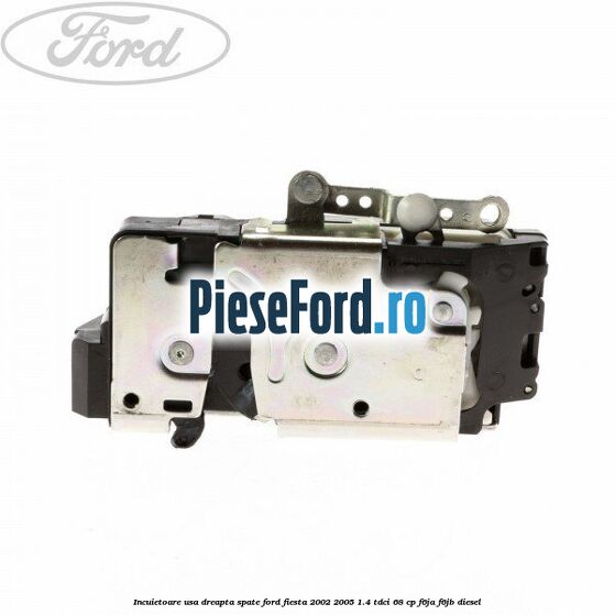 Incuietoare usa dreapta spate Ford Fiesta 2002-2005 1.4 TDCi 68 cp F6JA, F6JB diesel