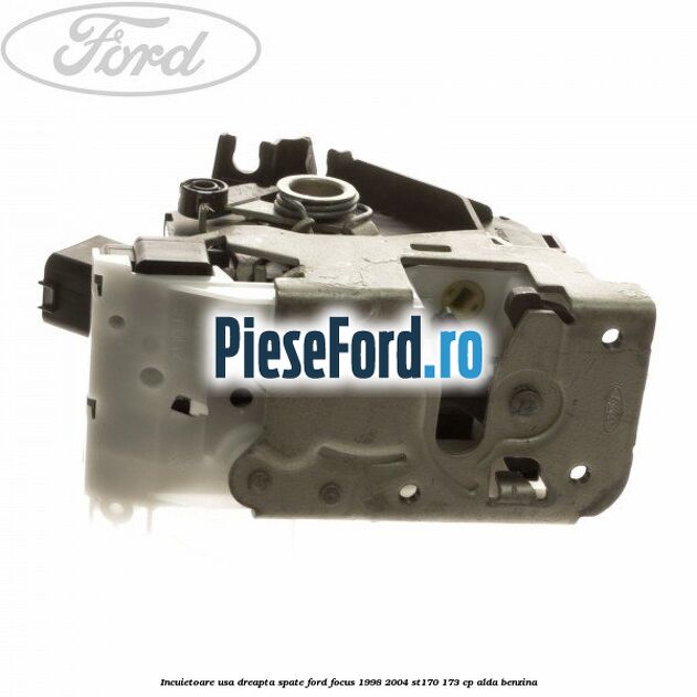 Incuietoare usa dreapta spate Ford Focus 1998-2004 ST170 173 cp ALDA benzina