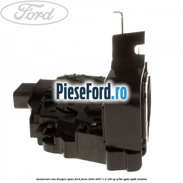 Incuietoare usa dreapta spate Ford Focus 2004-2007 1.8 125 cp Q7DA, QQDA, QQDB benzina