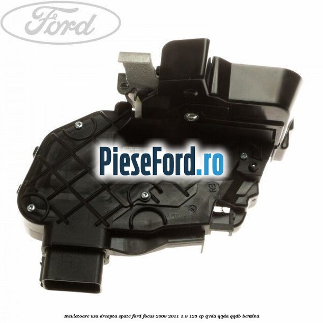 Incuietoare usa dreapta spate Ford Focus 2008-2011 1.8 125 cp Q7DA, QQDA, QQDB benzina