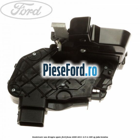 Incuietoare usa dreapta spate Ford Focus 2008-2011 2.5 RS 305 cp JZDA benzina