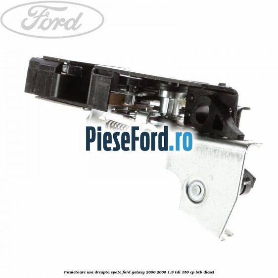 Incuietoare usa dreapta spate Ford Galaxy 2000-2006 1.9 TDI 150 cp BTB diesel