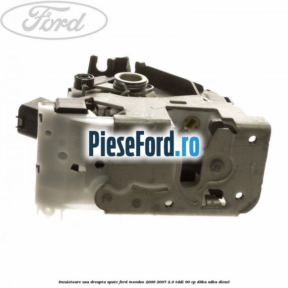 Incuietoare usa dreapta spate Ford Mondeo 2000-2007 2.0 TDDI 90 cp D5BA, SDBA diesel
