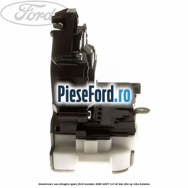 Incuietoare usa dreapta spate Ford Mondeo 2000-2007 3.0 V6 24V 204 cp REBA benzina