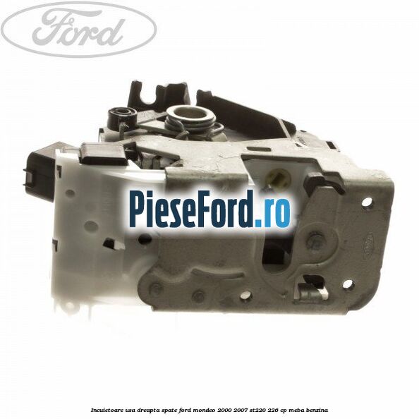 Incuietoare usa dreapta spate Ford Mondeo 2000-2007 ST220 226 cp MEBA benzina
