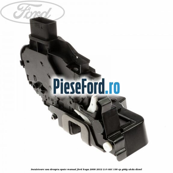 Incuietoare usa dreapta spate manual Ford Kuga 2008-2012 2.0 TDCi 136 cp G6DG, UKDA diesel